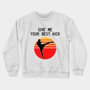 Man Kickboxer Man Muay Thai - Give Me Your Best Kick Crewneck Sweatshirt